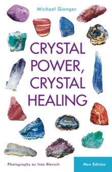 Crystal Power, Crystal Healing : The Complete Handbook