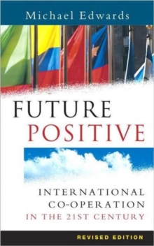 Future Positive : International Co-operation in the 21st Century, Paperback / softback Book Future Positive : International Co-operation in the 21st Century, Paperback / softback Book