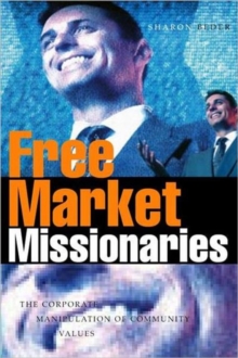 Free Market Missionaries : The Corporate Manipulation of Community Values, Hardback Book Free Market Missionaries : The Corporate Manipulation of Community Values, Hardback Book