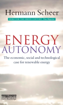 Energy Autonomy : The Economic, Social and Technological Case for Renewable Energy, Hardback Book Energy Autonomy : The Economic, Social and Technological Case for Renewable Energy, Hardback Book