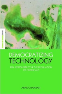 Democratizing Technology : Risk, Responsibility and the Regulation of Chemicals, Hardback Book Democratizing Technology : Risk, Responsibility and the Regulation of Chemicals, Hardback Book