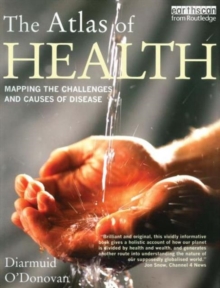 The Atlas of Health : Mapping the Challenges and Causes of Disease, Paperback Book The Atlas of Health : Mapping the Challenges and Causes of Disease, Paperback Book