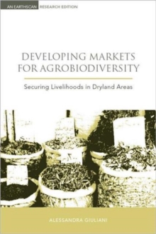 Developing Markets for Agrobiodiversity : Securing Livelihoods in Dryland Areas, Hardback Book Developing Markets for Agrobiodiversity : Securing Livelihoods in Dryland Areas, Hardback Book