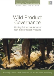Wild Product Governance : Finding Policies that Work for Non-Timber Forest Products, Hardback Book Wild Product Governance : Finding Policies that Work for Non-Timber Forest Products, Hardback Book