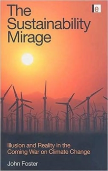 The Sustainability Mirage : Illusion and Reality in the Coming War on Climate Change