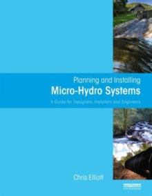 Planning and Installing Micro-Hydro Systems : A Guide for Designers, Installers and Engineers, Hardback Book Planning and Installing Micro-Hydro Systems : A Guide for Designers, Installers and Engineers, Hardback Book