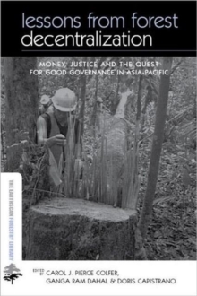 Lessons from Forest Decentralization : Money, Justice and the Quest for Good Governance in Asia-Pacific, Hardback Book Lessons from Forest Decentralization : Money, Justice and the Quest for Good Governance in Asia-Pacific, Hardback Book