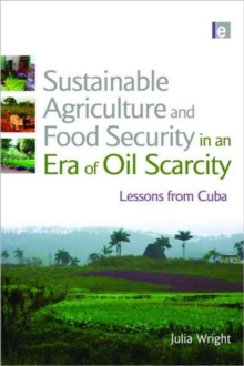 Sustainable Agriculture and Food Security in an Era of Oil Scarcity : Lessons from Cuba, Hardback Book Sustainable Agriculture and Food Security in an Era of Oil Scarcity : Lessons from Cuba, Hardback Book