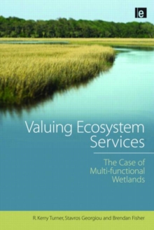 Valuing Ecosystem Services : The Case of Multi-functional Wetlands, Hardback Book Valuing Ecosystem Services : The Case of Multi-functional Wetlands, Hardback Book