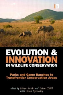 Evolution and Innovation in Wildlife Conservation : Parks and Game Ranches to Transfrontier Conservation Areas, Hardback Book Evolution and Innovation in Wildlife Conservation : Parks and Game Ranches to Transfrontier Conservation Areas, Hardback Book