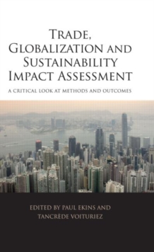 Trade, Globalization and Sustainability Impact Assessment : A Critical Look at Methods and Outcomes, Hardback Book Trade, Globalization and Sustainability Impact Assessment : A Critical Look at Methods and Outcomes, Hardback Book