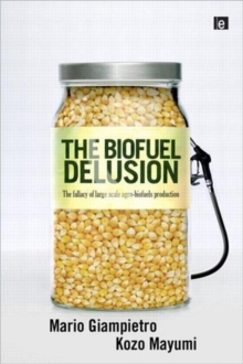 The Biofuel Delusion : The Fallacy of Large Scale Agro-Biofuels Production, Hardback Book The Biofuel Delusion : The Fallacy of Large Scale Agro-Biofuels Production, Hardback Book