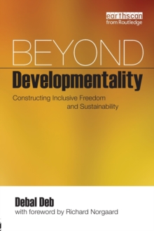 Beyond Developmentality : Constructing Inclusive Freedom and Sustainability, Paperback / softback Book Beyond Developmentality : Constructing Inclusive Freedom and Sustainability, Paperback / softback Book
