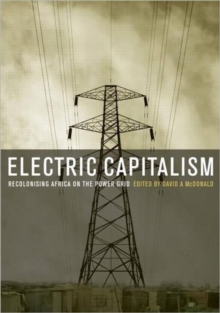 Electric Capitalism : Recolonising Africa on the Power Grid, Hardback Book Electric Capitalism : Recolonising Africa on the Power Grid, Hardback Book