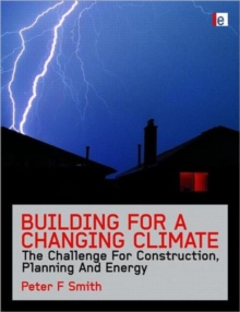 Building for a Changing Climate : The Challenge for Construction, Planning and Energy, Hardback Book Building for a Changing Climate : The Challenge for Construction, Planning and Energy, Hardback Book