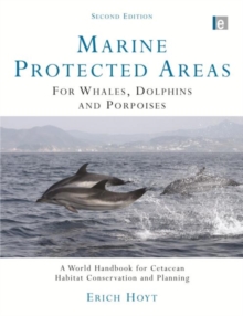 Marine Protected Areas for Whales, Dolphins and Porpoises : A World Handbook for Cetacean Habitat Conservation and Planning, Hardback Book Marine Protected Areas for Whales, Dolphins and Porpoises : A World Handbook for Cetacean Habitat Conservation and Planning, Hardback Book