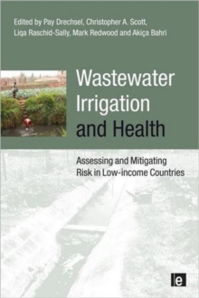Wastewater Irrigation and Health : Assessing and Mitigating Risk in Low-Income Countries, Paperback Book Wastewater Irrigation and Health : Assessing and Mitigating Risk in Low-Income Countries, Paperback Book