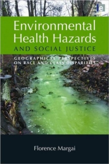 Environmental Health Hazards and Social Justice : Geographical Perspectives on Race and Class Disparities, Paperback Book Environmental Health Hazards and Social Justice : Geographical Perspectives on Race and Class Disparities, Paperback Book