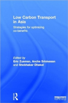 Low Carbon Transport in Asia : Strategies for Optimizing Co-benefits, Hardback Book Low Carbon Transport in Asia : Strategies for Optimizing Co-benefits, Hardback Book