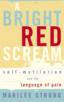 A Bright Red Scream : Self-mutilation and the language of pain