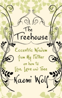 The Treehouse : Eccentric Wisdom on How to Live, Love and See, Paperback / softback Book The Treehouse : Eccentric Wisdom on How to Live, Love and See, Paperback / softback Book