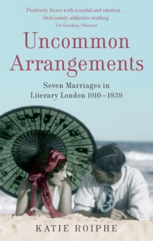 Uncommon Arrangements : Seven Marriages in Literary London 1910 -1939, Paperback / softback Book Uncommon Arrangements : Seven Marriages in Literary London 1910 -1939, Paperback / softback Book