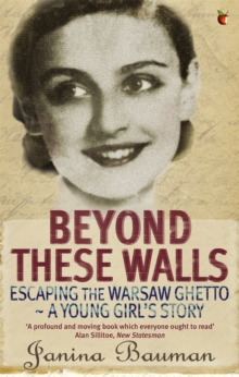 Beyond These Walls : Escaping the Warsaw Ghetto - A Young Girl's Story