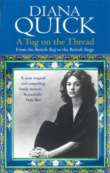 A Tug On The Thread : From the British Raj to the British Stage: A Family Memoir, Paperback Book A Tug On The Thread : From the British Raj to the British Stage: A Family Memoir, Paperback Book