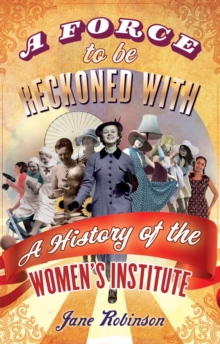 A Force To Be Reckoned With : A History of the Women's Institute