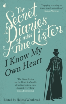 The Secret Diaries Of Miss Anne Lister: Vol. 1 : I Know My Own Heart