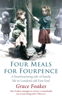 Four Meals For Fourpence : A Heartwarming Tale of Family Life in London's old East End