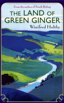 The Land Of Green Ginger : A Virago Modern Classic