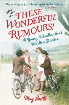 These Wonderful Rumours! : A Young Schoolteacher's Wartime Diaries 1939-1945, Paperback Book These Wonderful Rumours! : A Young Schoolteacher's Wartime Diaries 1939-1945, Paperback Book