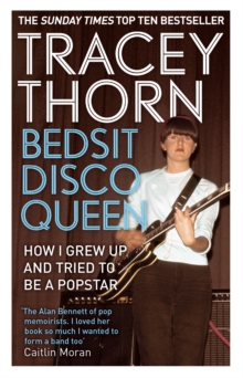 Bedsit Disco Queen : How I grew up and tried to be a pop star