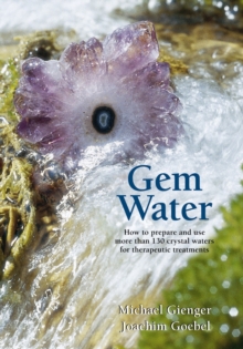 Gem Water : How to Prepare and Use Over 130 Crystal Waters for Therapeutic Treatments, Paperback Book Gem Water : How to Prepare and Use Over 130 Crystal Waters for Therapeutic Treatments, Paperback Book