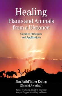 Healing Plants and Animals from a Distance : Curative Principles and Applications