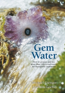 Inner Traditions/Bear & Company Gem Water , How To Prepare And Use More Than 130 Crystal Waters For Therapeutic Treatments