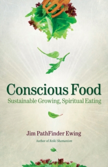 Conscious Food : Sustainable Growing, Spiritual Eating, Paperback / softback Book Conscious Food : Sustainable Growing, Spiritual Eating, Paperback / softback Book