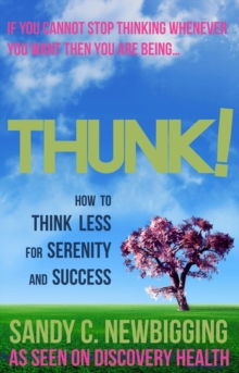 Thunk! : How to Think Less for Serenity and Success, Paperback Book Thunk! : How to Think Less for Serenity and Success, Paperback Book