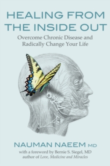 Healing from the Inside Out : Overcome Chronic Disease and Radically Change Your Life, Paperback / softback Book Healing from the Inside Out : Overcome Chronic Disease and Radically Change Your Life, Paperback / softback Book
