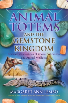 Animal Totems and the Gemstone Kingdom : Spiritual Connections of Crystal Vibrations and Animal Medicine, Paperback / softback Book Animal Totems and the Gemstone Kingdom : Spiritual Connections of Crystal Vibrations and Animal Medicine, Paperback / softback Book