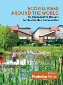 Ecovillages around the World : 20 Regenerative Designs for Sustainable Communities, Paperback / softback Book Ecovillages around the World : 20 Regenerative Designs for Sustainable Communities, Paperback / softback Book