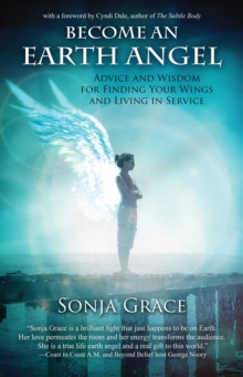 Become an Earth Angel : Advice and Wisdom for Finding Your Wings and Living in Service