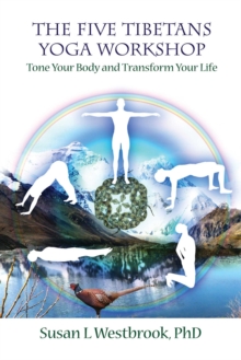 The Five Tibetans Yoga Workshop : Tone Your Body and Transform Your Life