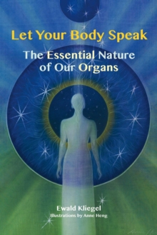 Let Your Body Speak : The Essential Nature of our Organs