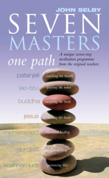 Seven Masters, One Path : Meditation Secrets From The World's Greatest Teachers