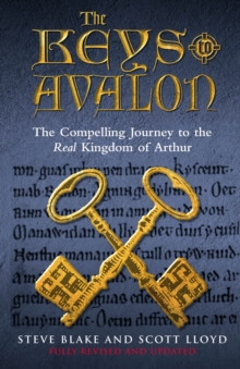 The Keys To Avalon : The Compelling Journey To The Real Kingdom Of Arthur