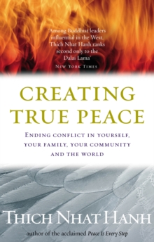 Creating True Peace : Ending Conflict in Yourself, Your Community and the World