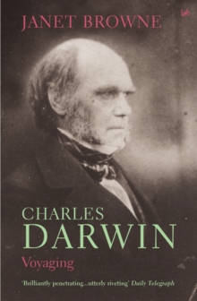 Charles Darwin: Voyaging : Volume 1 of a biography