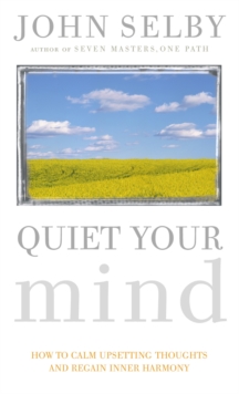 Quiet Your Mind : How to Quieten Upsetting Thoughts and Regain Inner Harmony, Paperback / softback Book Quiet Your Mind : How to Quieten Upsetting Thoughts and Regain Inner Harmony, Paperback / softback Book